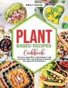 Plant Based Recipes Cookbook: Ultimate Guide to What a Real Vegetarian Eats Every Day 270+ Healthy Recipes to Kickstart Your Long-term Transformatio