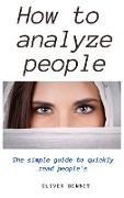 How to Analyze People: The simple guide to quickly read people's