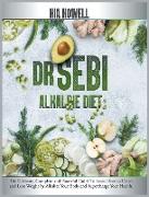 Dr Sebi Alkaline Diet: The Ultimate, Complete and Powerful Guide To Learn How to Detox and Lose Weight by Alkalize Your Body and Supercharge