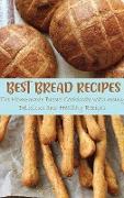 Best Bread Recipes: The Homemade Bread Cookbook with many Delicious and Healthy Recipes