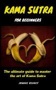 Kama Sutra for beginners: The ultimate guide to master the art of Kama Sutra