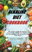 Alkaline Diet Cookbook: The Ultimate Guide for Beginners. Eat well with Alkaline Diet Cookbook. 100 Easy Recipes to Reset and Rebalance Your H