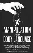 Manipulation and Body Language: How to Learn Speed Reading People, Spot Covert Emotional Manipulation, Detect Deception and Defend Yourself from Persu