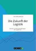 Die Zukunft der Logistik. Chancen und Herausforderungen von Logistik 4.0