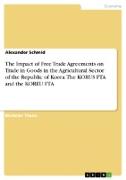 The Impact of Free Trade Agreements on Trade in Goods in the Agricultural Sector of the Republic of Korea. The KORUS FTA and the KOREU FTA
