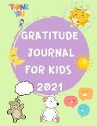 Gratitude Journal for Kids 2021: Journal for Kids - A Journal to Teach Children to Practice Gratitude and Mindfulness - Creative Gratitude Writing and