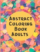 Abstract Coloring Book Adults: Stress-Relief and Relaxation Coloring Book - Adult Coloring Books - Mindfulness Colouring Book