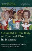 Grounded in the Body, in Time and Place, in Scripture