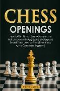 Chess Openings: How to Win Almost Every Game in the First 5 Moves with Aggressive Strategies & Secret Traps Used by Pros (Even If You