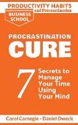 Productivity Habits and Procrastination - Procrastination Cure: 7 Secrets to Develop your Mind and Achieve your Dreams - Master Your Mindset and Becom