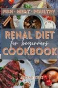 Renal Diet Cookbook for Beginners: Learn how to cook your proteins in the best way. Make your dinners and lunches easier and healthier with this renal