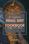 Renal Diet Cookbook for Beginners: QUICK Warm RECIPES FOR keep your kidney light and supercharge your health. Filled with tips on how to lose weight t
