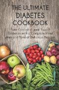 The Ultimate Diabetes Cookbook: Take Control of your Type 2 Diabetes with a Complete Meal plan and Tons of Delicious Recipes