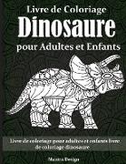 Livre de Coloriage Dinosaure pour Adultes et Enfants: Livre de coloriage pour adultes et enfants livre de coloriage dinosaure - Dinosaurs Coloring Boo