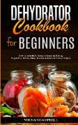 DEHYDRATOR COOKBOOK FOR BEGINNERS