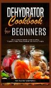 DEHYDRATOR COOKBOOK FOR BEGINNERS