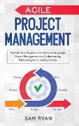 Agile Project Management: The Definitive Beginner's Guide to Learning Agile Project Management and Understanding Methodologies for Quality Contr
