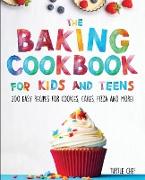 The Baking Cookbook for Kids and Teens