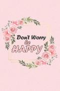 Don't Worry Be HAPPY: Notebook to Write In, Guided Journal, Positive Thinking, Perfect For Girls And Women (Guided Journal to Help You Calm