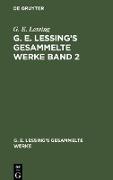 G. E. Lessing: G. E. Lessing¿s gesammelte Werke. Band 2