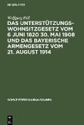 Das Unterstützungswohnsitzgesetz vom 6 Juni 1820 30. Mai 1908 und das bayerische Armengesetz vom 21. August 1914