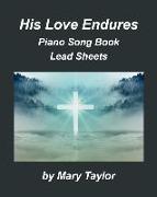 His Love Endures Piano Song Book Lead Sheets: Praise Worship Piano Lead Sheets Fake Book