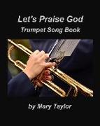 Let's Praise God Trumpet Song Book: Trumpet Praise Worship Church Lead Sheets