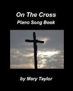 On The Cross Piano Song Book: Piano Praise Worship Church
