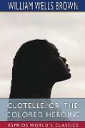 Clotelle, or, The Colored Heroine (Esprios Classics)