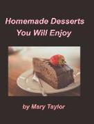 Homemade Desserts You Will Enjoy: Cook Books Cakes Cookies Homemade Desserts