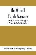 The Mitchell Family Magazine, Genealogical Historical And Biographical (Volume One And Two) Six Number