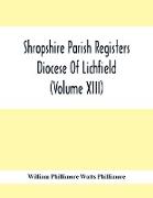 Shropshire Parish Registers. Diocese Of Lichfield (Volume Xiii)