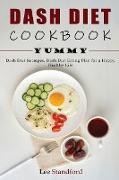 Dash Diet Cookbook: Yummy - Dash Diet Receipes, Dash Diet Eating Plan for a Happy Healthy Life