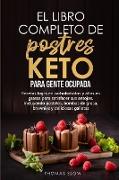 El libro completo de postres Keto para gente ocupada: Recetas bajas en carbohidratos y altas en grasas para satisfacer sus antojos, incluyendo pastele