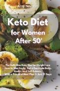 Keto Diet for Women After 50: The Definitive Keto Diet for Weight Loss How to Slim Easily, get a Desirable Body, Reboot your Health and Self-Esteem
