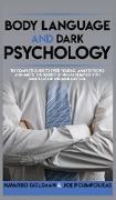 Body Language and Dark Psychology: The Complete Guide to Speed-Reading, Analyze People and Master the Secrets of Human Behavior with Manipulation and