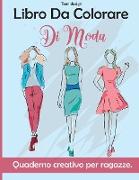 Libro Da Colorare Di Moda: Quaderno creativo per ragazze - Fashion Coloring Book for Girls ( Italian Version)