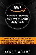 Aws Certified Solutions Architect Associate Study Guide: The ultimate cheat sheet practice exam questions with answers and detailed explanations for t