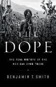 The Dope: The Real History of the Mexican Drug Trade