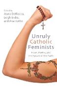 Unruly Catholic Feminists