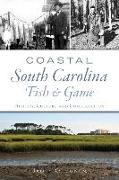 Coastal South Carolina Fish and Game: History, Culture and Conservation