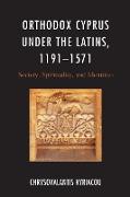 Orthodox Cyprus Under the Latins, 1191-1571