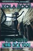 Feminists Need Dick Too!