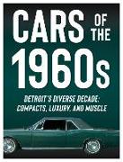 Cars of the 1960s: Detroit's Diverse Decade: Compacts, Luxury, and Muscle