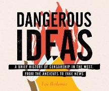 Dangerous Ideas: A Brief History of Censorship in the West, from the Ancients to Fake News