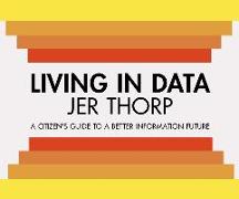 Living in Data: Citizen's Guide to a Better Information Future