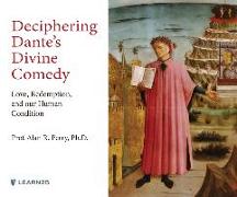 Deciphering Dante's Divine Comedy: Love, Redemption, and Our Human Condition