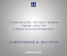 Charlemagne, the Holy Roman Empire, and the Carolingian Renaissance