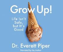 Grow Up: Life Isn't Safe, But It's Good