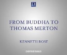 From Buddha to Thomas Merton: Wisdom from the Great Mystics, Sages, and Saints